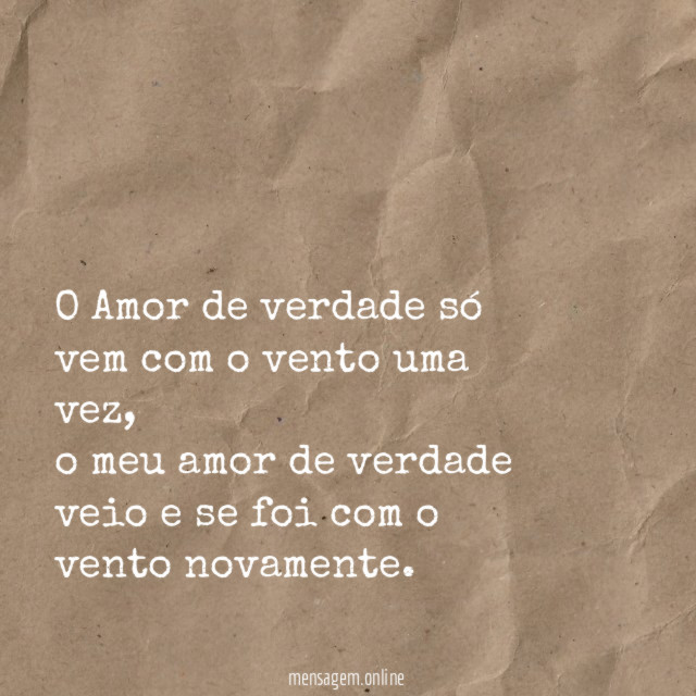 O Amor de verdade só vem com o vento uma vez