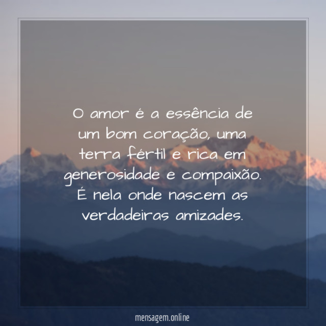 O amor é a essência de um bom coração