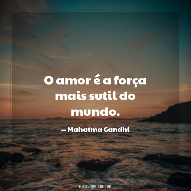 O amor é a força mais sutil do mundo