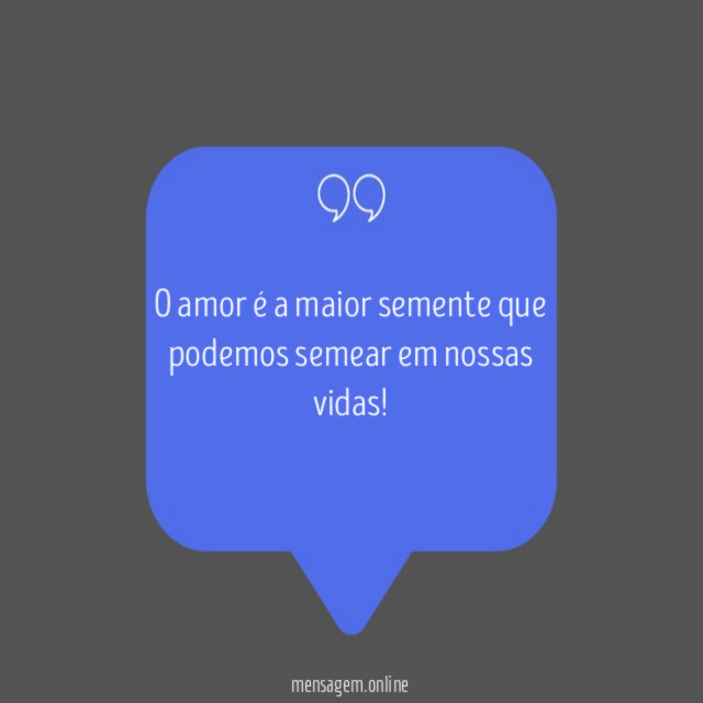 O amor é a maior semente