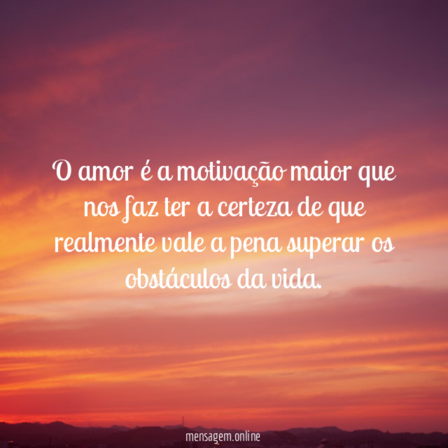 O amor é a motivação maior que nos