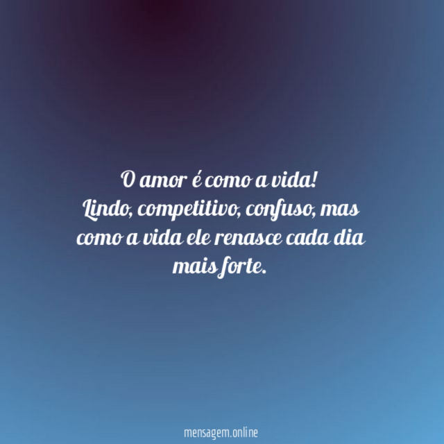 O amor é como a vida