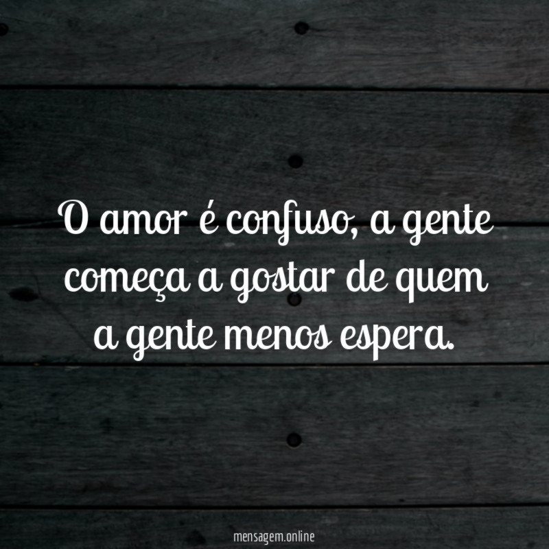 O amor é confuso