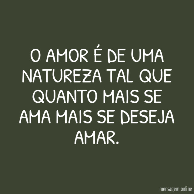 O amor é de uma natureza tal que