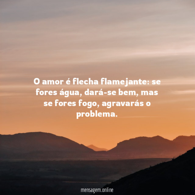 O amor é flecha flamejante