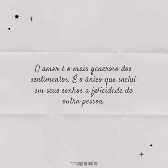 O amor é o mais generoso dos sentimentos