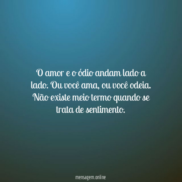 O amor e o ódio andam lado a lado