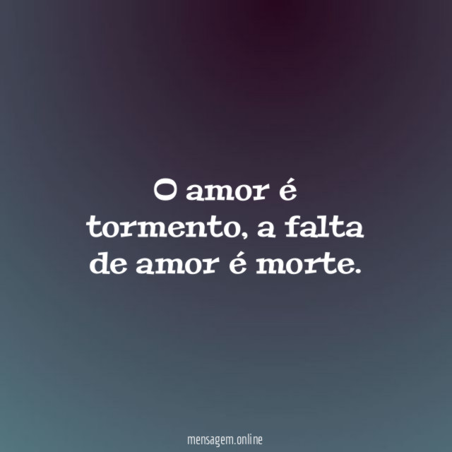 O amor é tormento