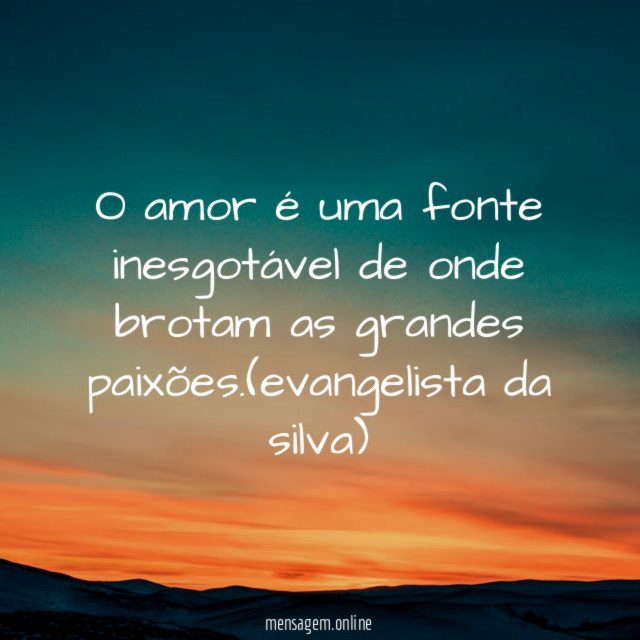 O amor é uma fonte inesgotável de onde