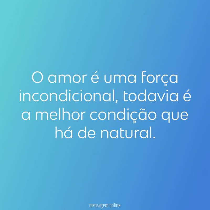 O amor é uma força incondicional