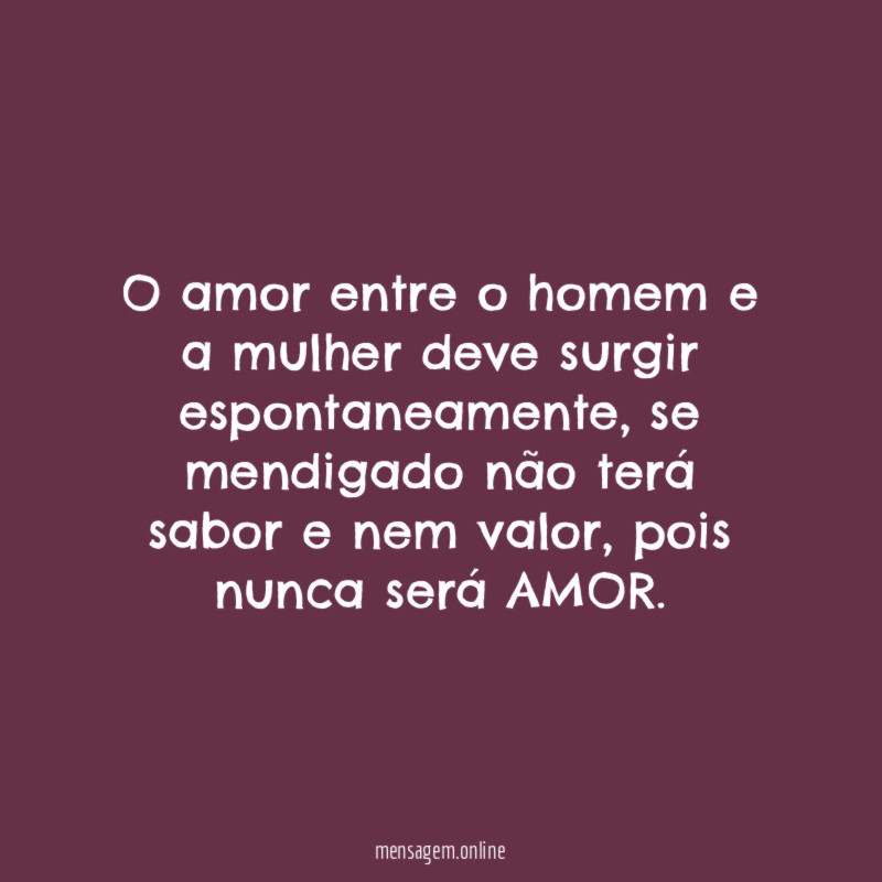 O amor entre o homem e a mulher deve surgir espontaneamente