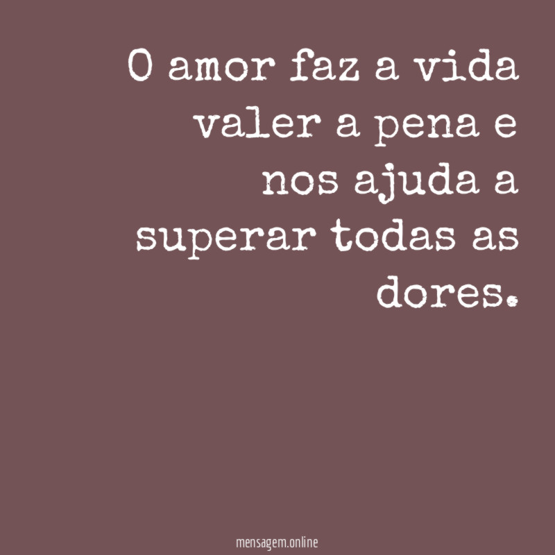O amor faz a vida valer a pena