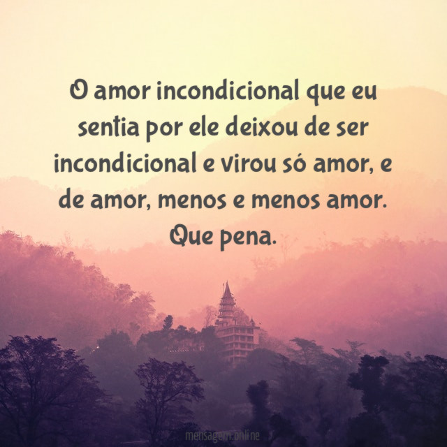 O amor incondicional que eu sentia por