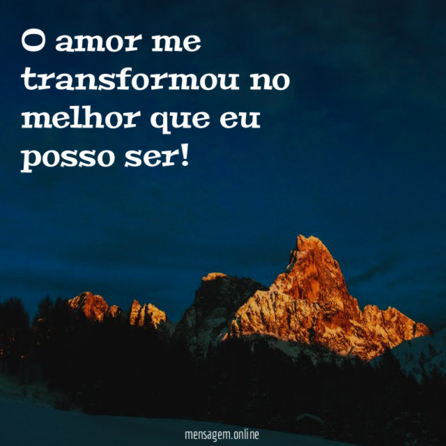 O amor me transformou no melhor que eu posso ser