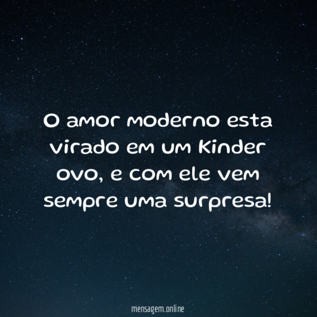 O amor moderno esta virado em um Kinder ovo