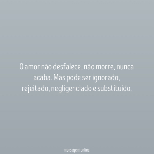 O amor não desfalece