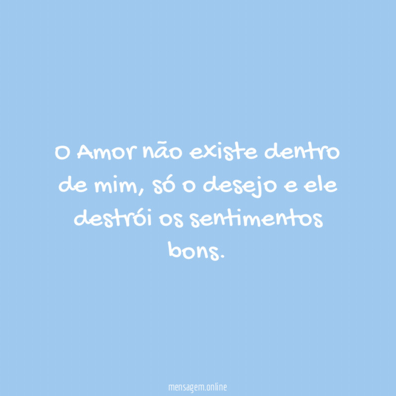 O Amor não existe dentro de mim