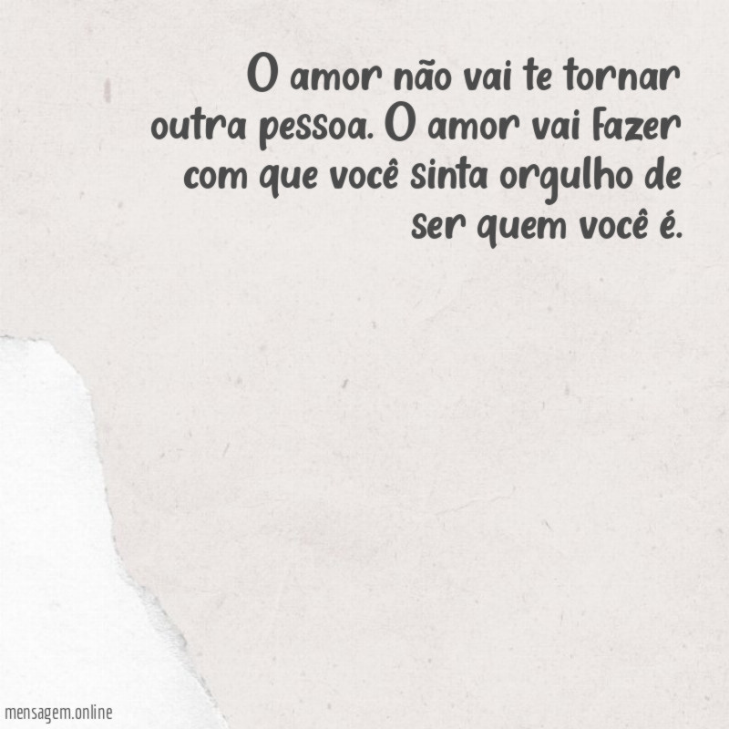 O amor não vai te tornar outra pessoa
