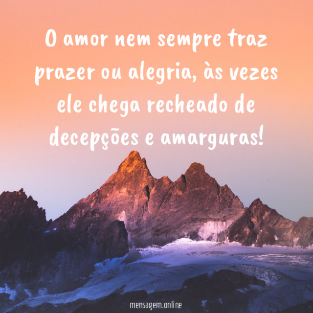 O amor nem sempre traz prazer ou alegria