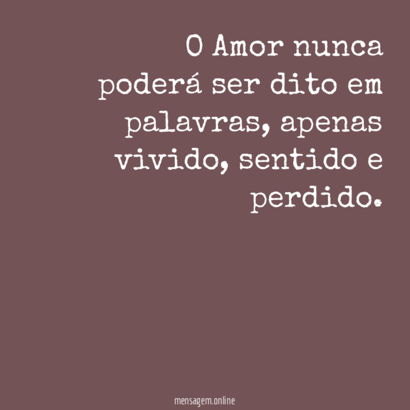 O Amor nunca poderá ser dito em palavras