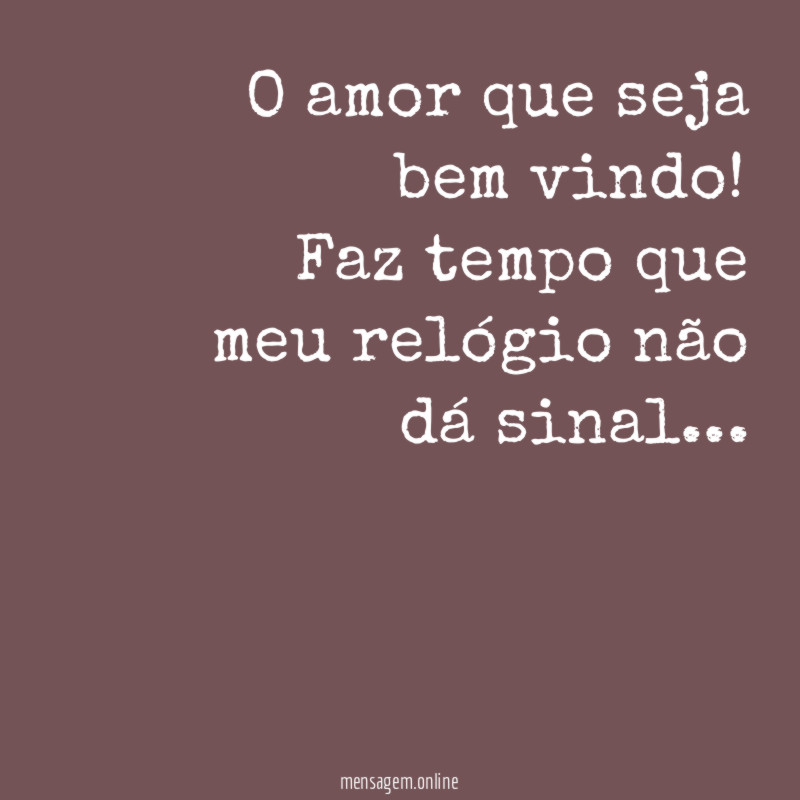 O amor que seja bem vindo