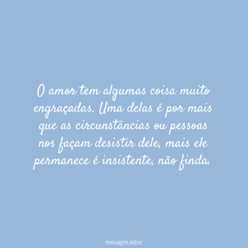 O amor tem algumas coisa muito engraçadas