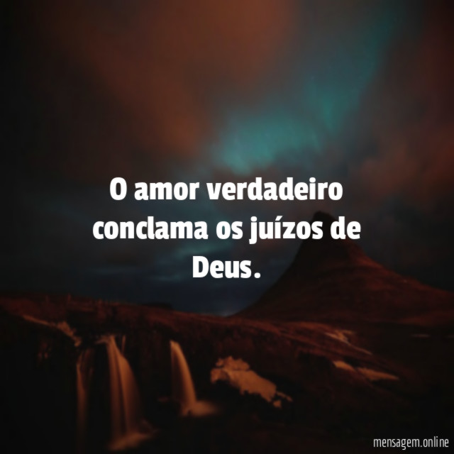 O amor verdadeiro conclama os juízos de Deus