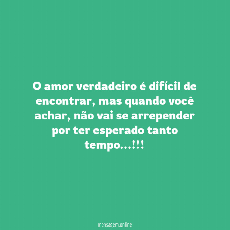 O amor verdadeiro é difícil de encontrar