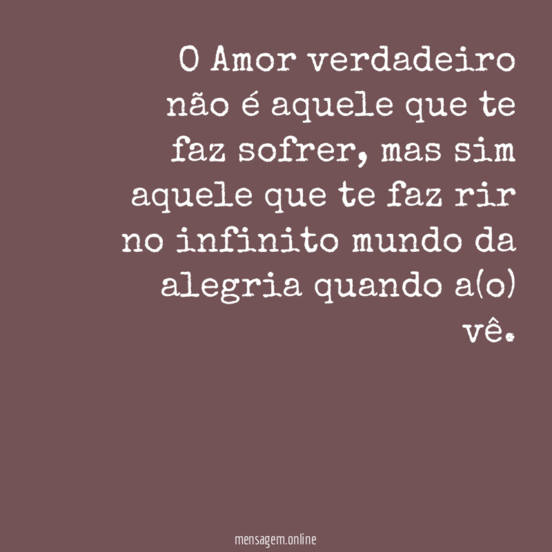 O Amor verdadeiro não é aquele que te faz sofrer