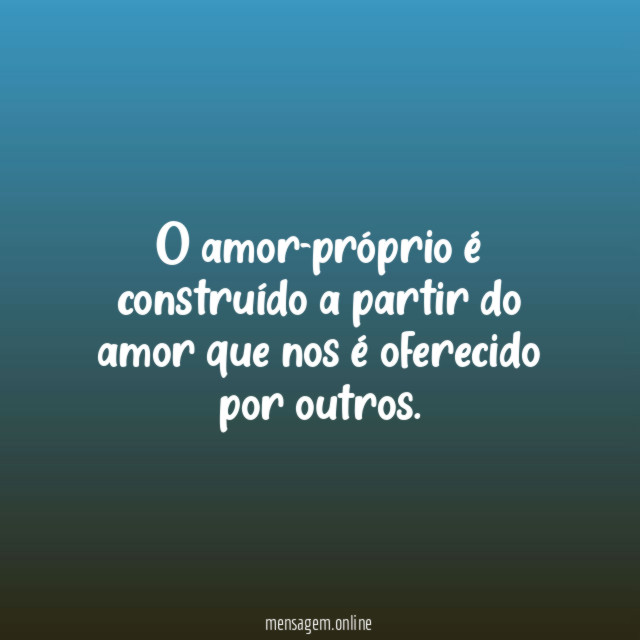 O amor-próprio é construído a partir do amor