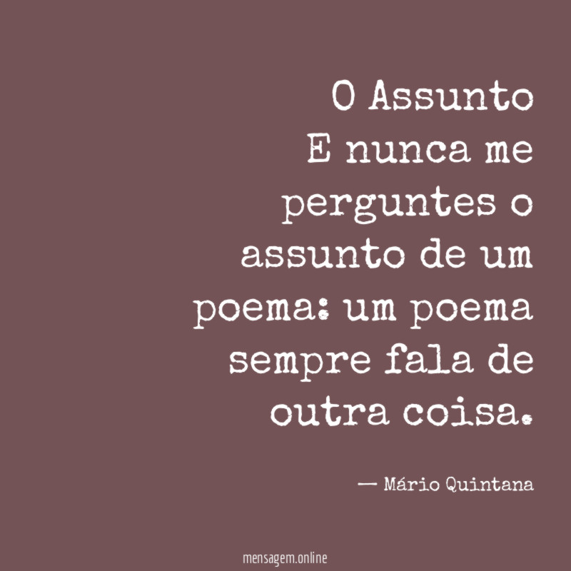 O Assunto E nunca me perguntes o assunto de um poema