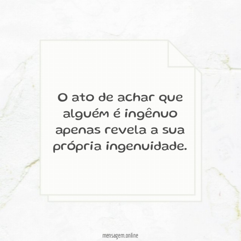 O ato de achar que alguém é ingênuo