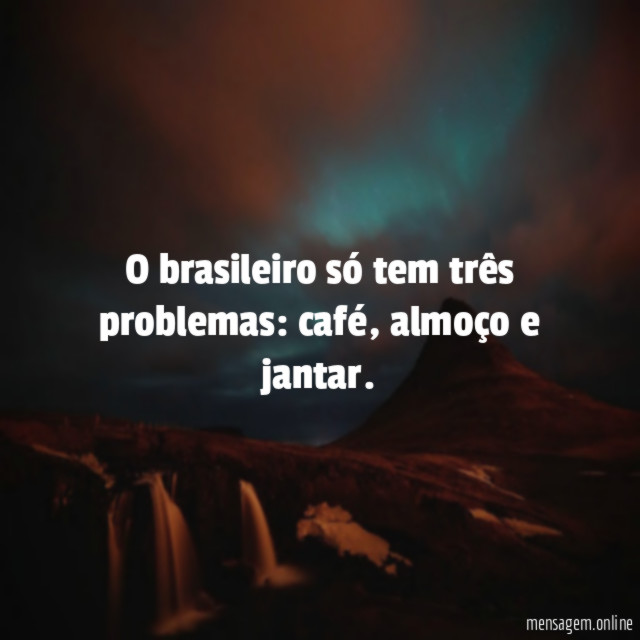 O brasileiro só tem três problemas