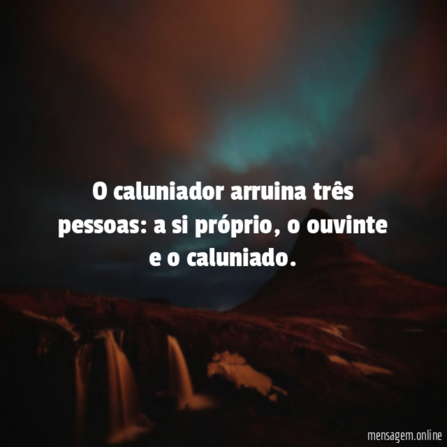 O caluniador arruina três pessoas