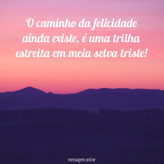 O caminho da felicidade ainda existe
