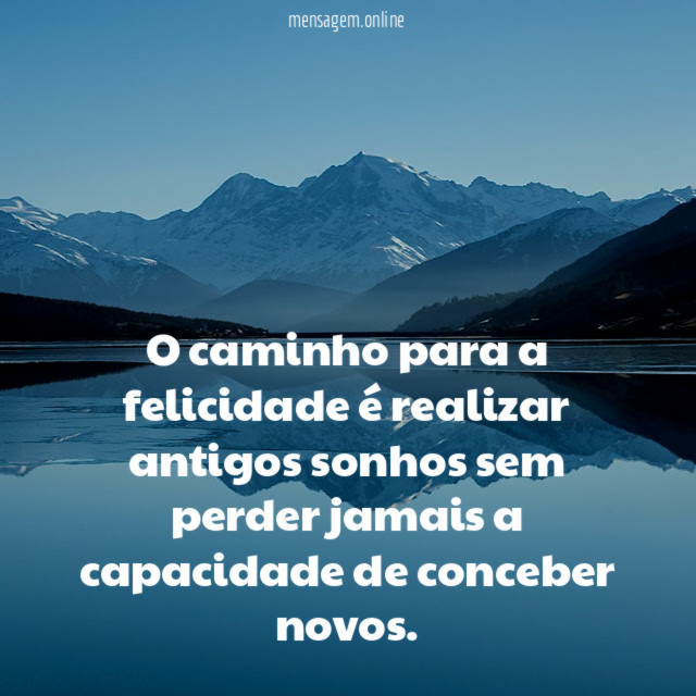 O caminho para a felicidade é realizar antigos