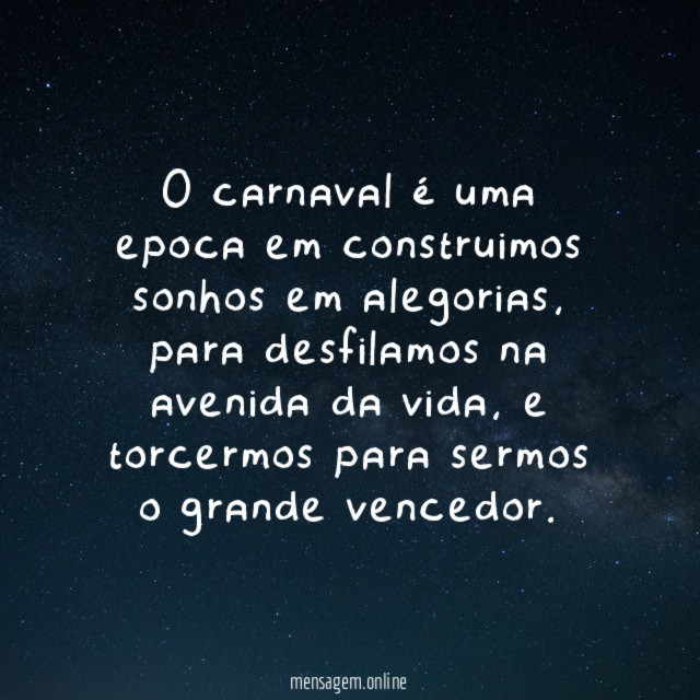 O carnaval é uma epoca em construimos sonhos em alegorias