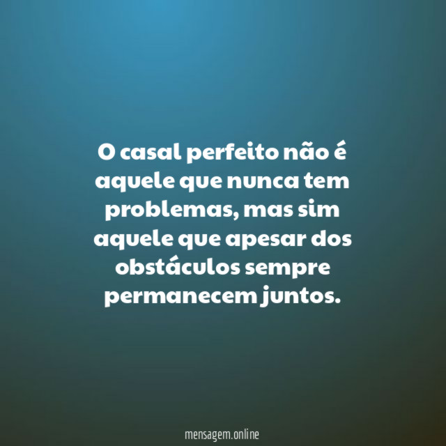 O casal perfeito não é aquele que nunca tem problemas