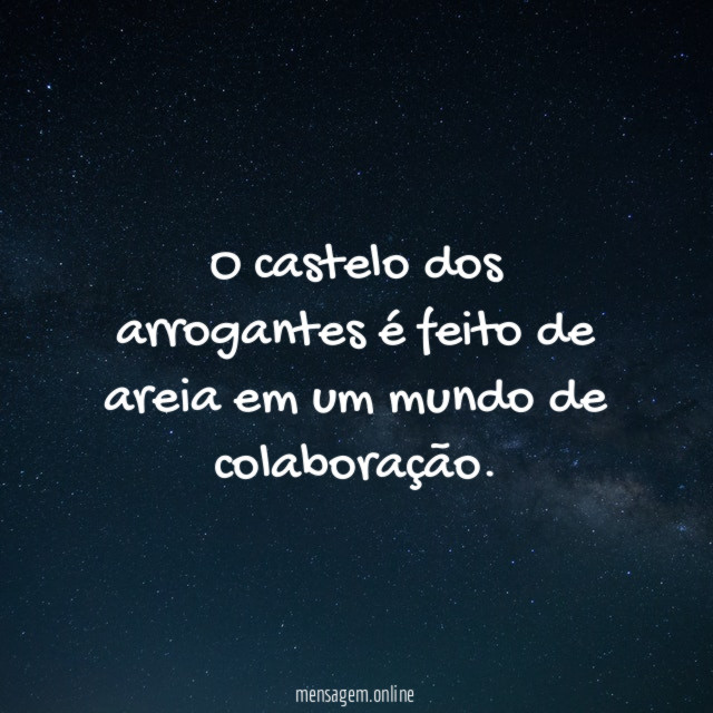 O castelo dos arrogantes é feito de areia