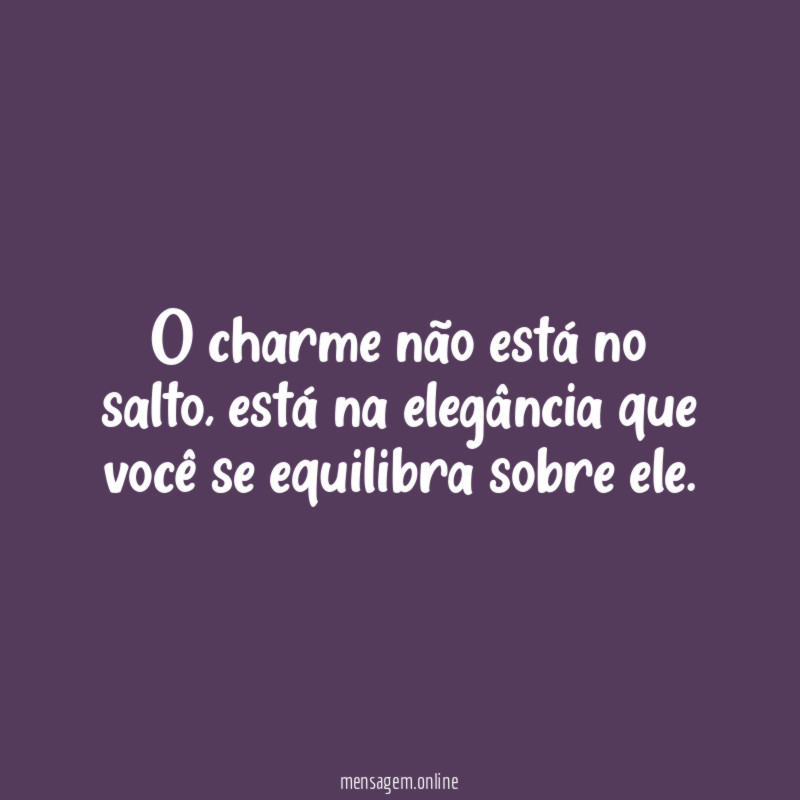 O charme não está no salto