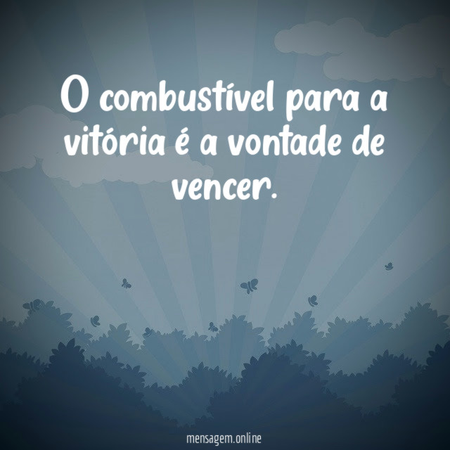 O combustível para a vitória é a vontade de vencer