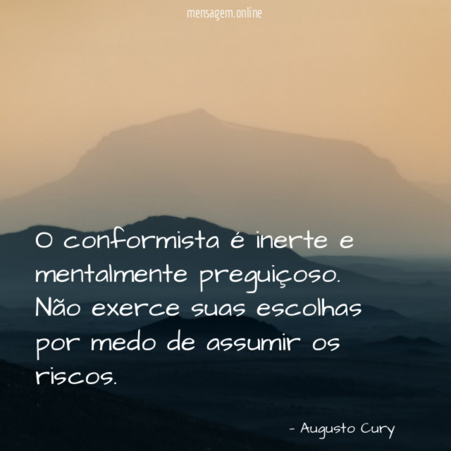 O conformista é inerte e mentalmente preguiçoso
