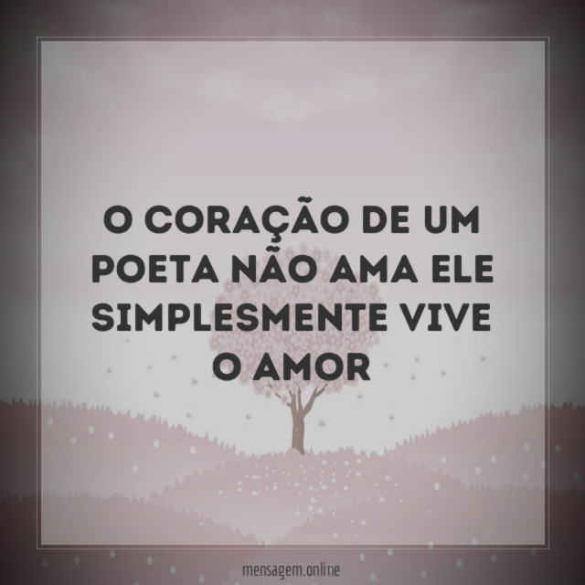 O coração de um poeta não ama ele