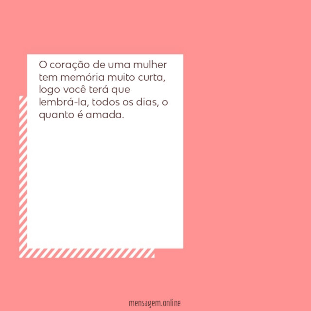 O coração de uma mulher tem memória muito curta