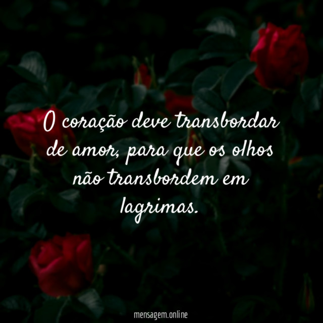O coração deve transbordar de amor