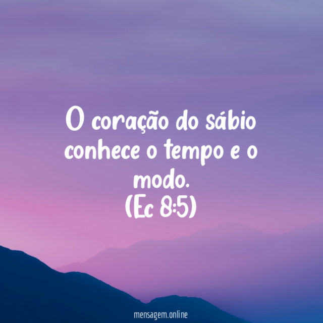 O coração do sábio conhece o tempo e o modo