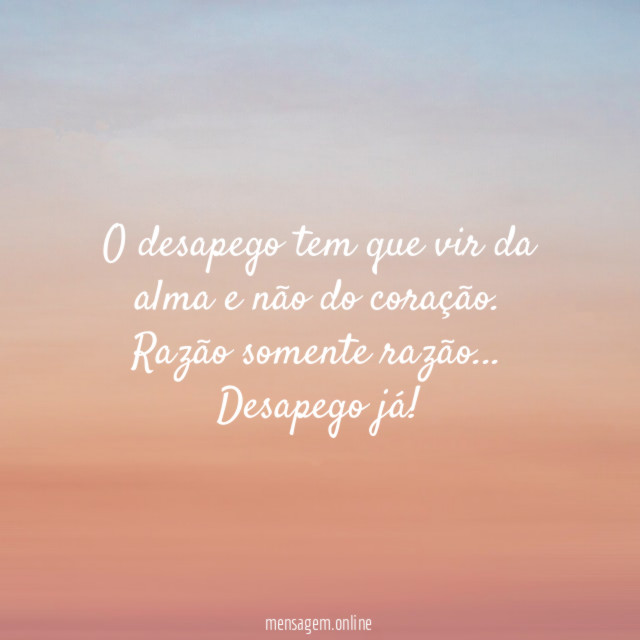 O desapego tem que vir da alma