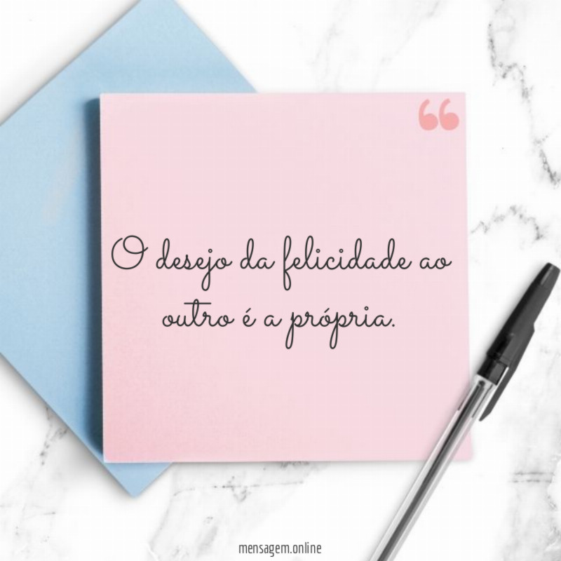 O desejo da felicidade ao outro é a própria
