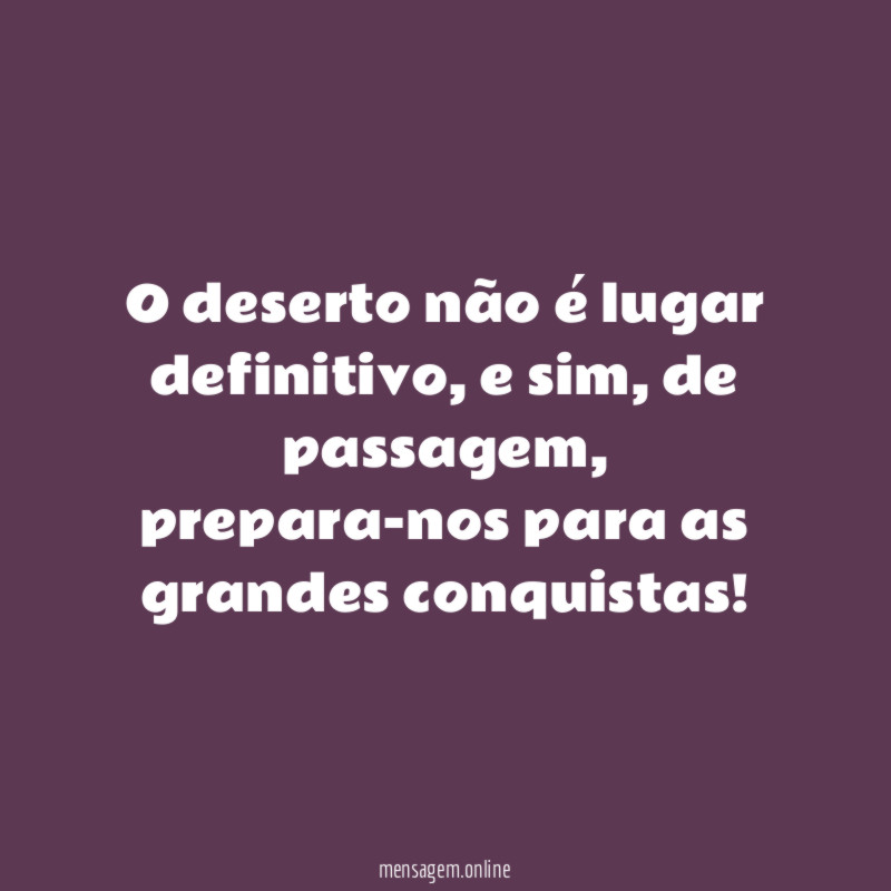 O deserto não é lugar definitivo