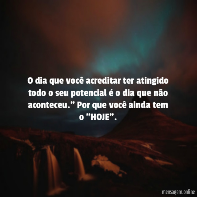 "O dia que você acreditar ter atingido todo